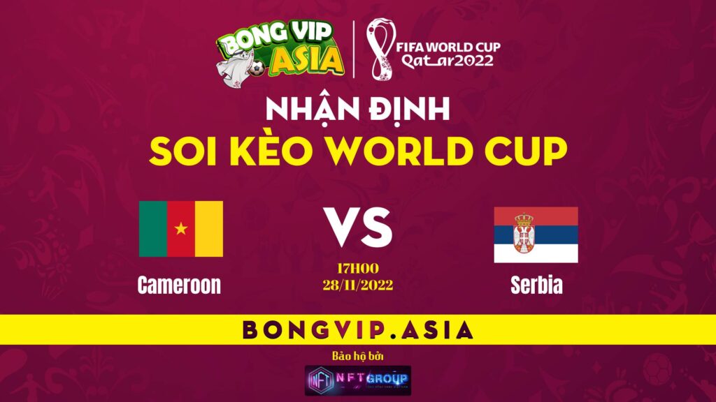 Soi kèo Bongvip Cameroon vs Serbia