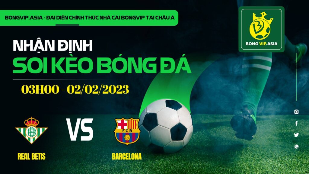 Soi kèo Bongvip Real Betis vs Barcelona